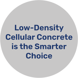 Low-Density Cellular Concrete is the Smarter Choice