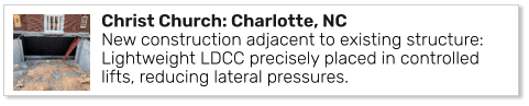 Christ Church: Charlotte, NCNew construction adjacent to existing structure: Lightweight LDCC precisely placed in controlled lifts, reducing lateral pressures.