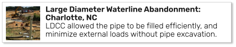 Large Diameter Waterline Abandonment: Charlotte, NC LDCC allowed the pipe to be filled efficiently, and minimize external loads without pipe excavation.