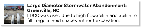 Large Diameter Stormwater Abandonment: Greenville, NCLDCC was used due to high flowability and ability to fill irregular void spaces without excavation.