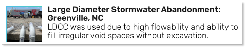 Large Diameter Stormwater Abandonment: Greenville, NCLDCC was used due to high flowability and ability to fill irregular void spaces without excavation.